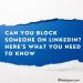 Can You Block Someone on LinkedIn? Here’s What You Need to Know