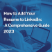 How to Add Your Resume to LinkedIn: A Comprehensive Guide 2023