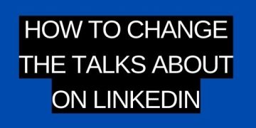 How to Change the Talks About on LinkedIn: A Guide to Enhancing Your Professional Presence Online
