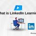 What is LinkedIn Learning? What Does LinkedIn Learning Offer in 2023