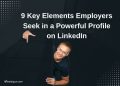 9 Key Elements Employers Seek in a Powerful Profile on LinkedIn