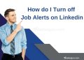 How do I Turn off Job Alerts on Linkedin?  Manage Job Alerts: Turn Off LinkedIn Notifications & Stay Sane