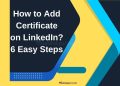 How to Add Certificate on LinkedIn? 6 Easy Steps