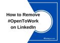 How to Remove #OpenToWork on LinkedIn? 7 Easy Steps