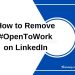 How to Remove #OpenToWork on LinkedIn? 7 Easy Steps
