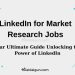 LinkedIn for Market Research Jobs: Your Ultimate Guide Unlocking the Power of LinkedIn