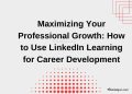 Maximizing Your Career with LinkedIn Learning: A Complete Guide