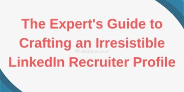The Expert’s Guide to Crafting an Irresistible LinkedIn Recruiter Profile