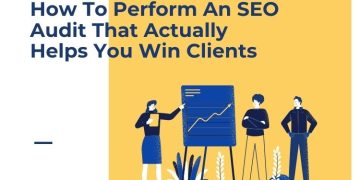 How To Perform An SEO Audit That Actually Helps You Win Clients